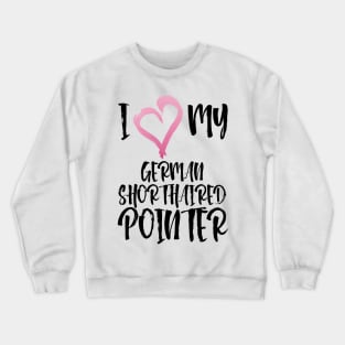 I love my German Shorthaired Pointer in oval! Especially for GSP owners! Crewneck Sweatshirt